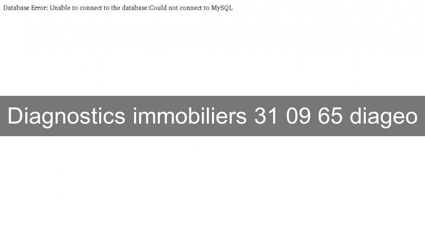 Diagnostics immobiliers 31 09 65 diageo Diagnostics immobiliers 31 09 65 diageo