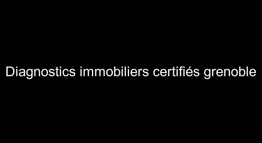 Diagnostics immobiliers certifiés grenoble Diagnostics immobiliers certifiés grenoble