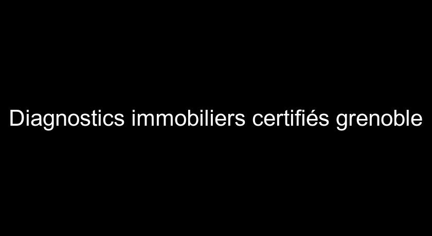 Diagnostics immobiliers certifiés grenoble