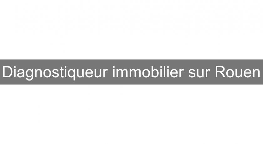 Diagnostiqueur immobilier sur Rouen Diagnostiqueur immobilier sur Rouen