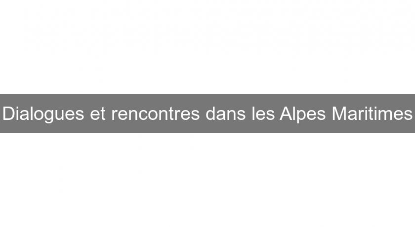 Dialogues et rencontres dans les Alpes Maritimes Dialogues et rencontres dans les Alpes Maritimes