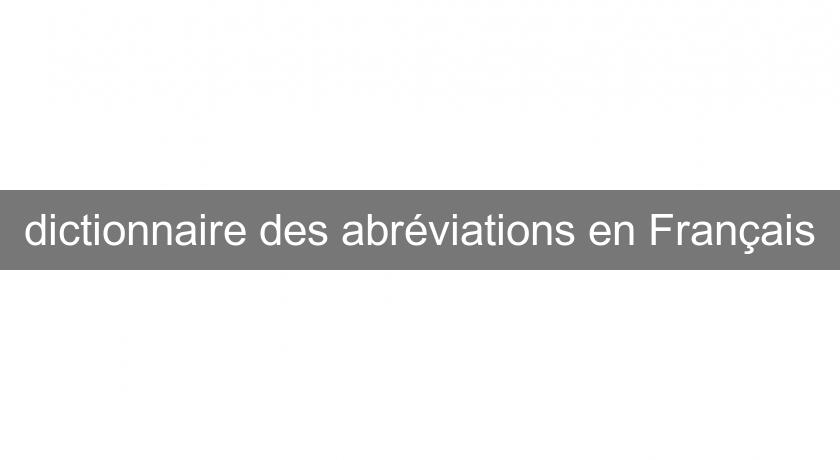 dictionnaire des abréviations en Français dictionnaire des abréviations en Français