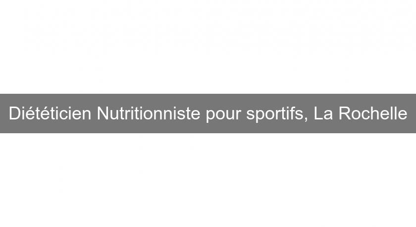 Diététicien Nutritionniste pour sportifs, La Rochelle Diététicien Nutritionniste pour sportifs, La Rochelle