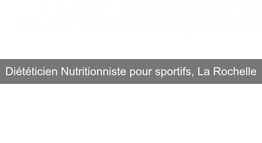 Diététicien Nutritionniste pour sportifs, La Rochelle