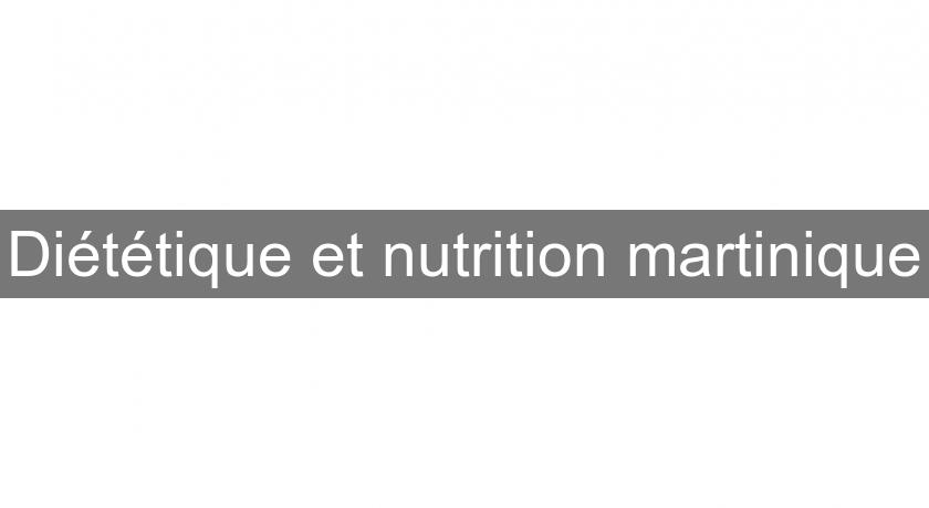 Diététique et nutrition martinique