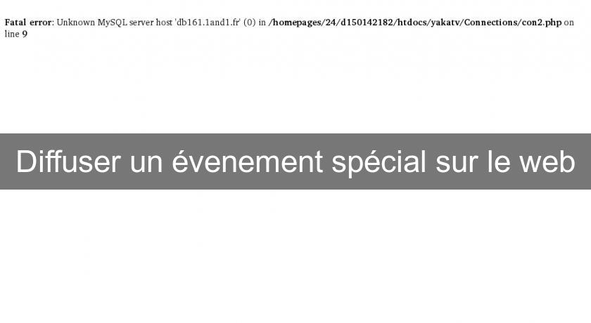 Diffuser un évenement spécial sur le web