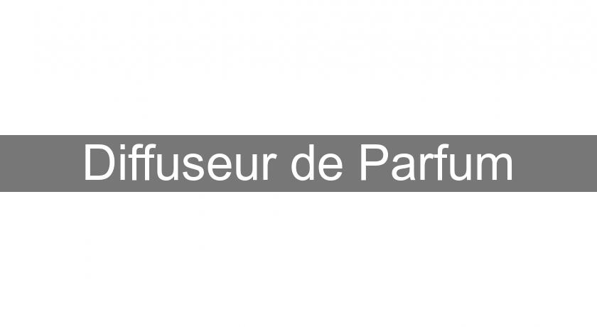 Diffuseur de Parfum Diffuseur de Parfum