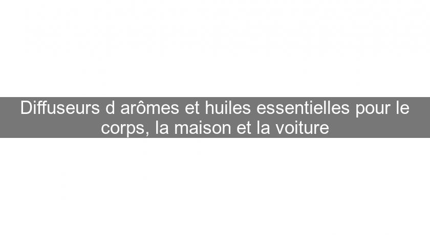 Diffuseurs d'arômes et huiles essentielles pour le corps, la maison et la voiture Diffuseurs d'arômes et huiles essentielles pour le corps, la maison et la voiture