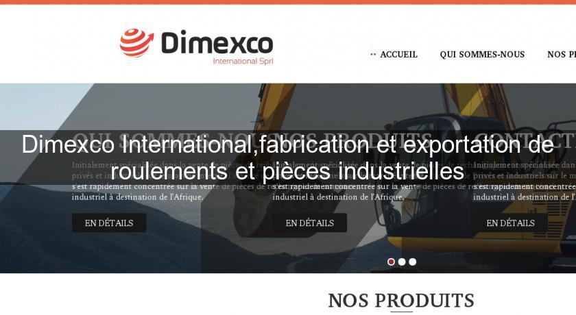 Dimexco International,fabrication et exportation de roulements et pièces industrielles Dimexco International,fabrication et exportation de roulements et pièces industrielles