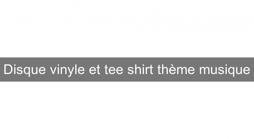 Disque vinyle et tee shirt thème musique