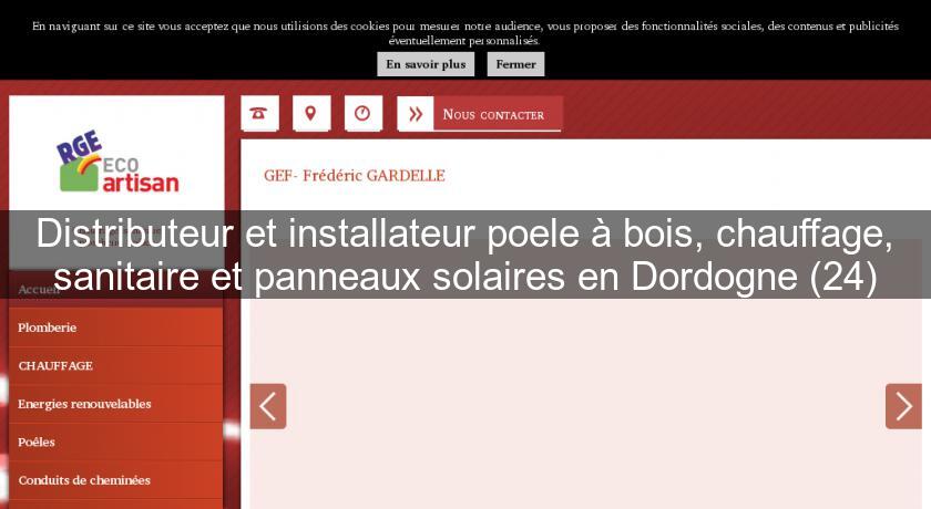 Distributeur et installateur poele à bois, chauffage, sanitaire et panneaux solaires en Dordogne (24)