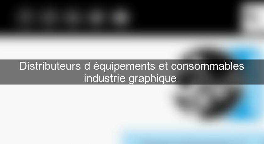 Distributeurs d'équipements et consommables industrie graphique Distributeurs d'équipements et consommables industrie graphique
