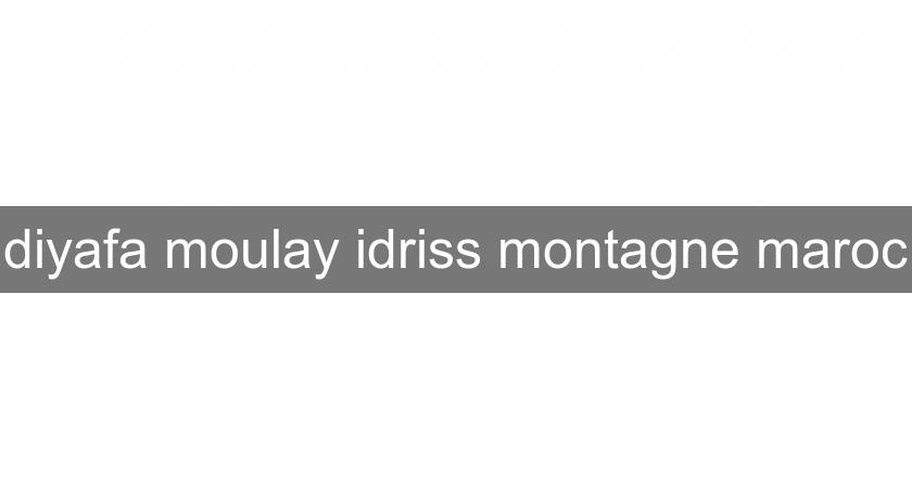 diyafa moulay idriss montagne maroc diyafa moulay idriss montagne maroc
