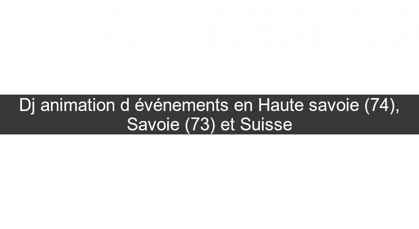 Dj animation d'événements en Haute savoie (74), Savoie (73) et Suisse