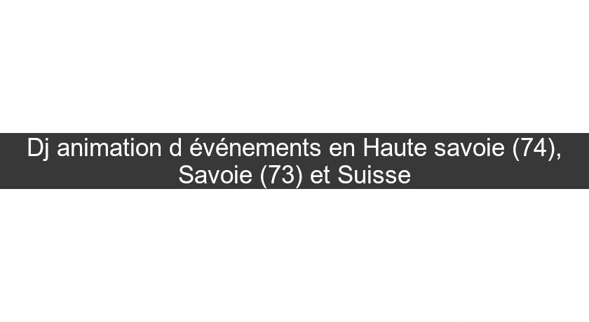Dj animation d'événements en Haute savoie (74), Savoie (73) et Suisse Dj animation d'événements en Haute savoie (74), Savoie (73) et Suisse