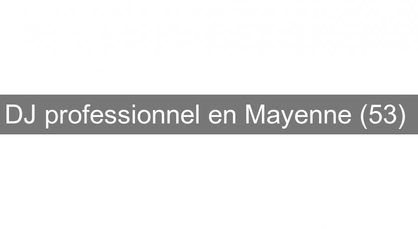 DJ professionnel en Mayenne (53) DJ professionnel en Mayenne (53)