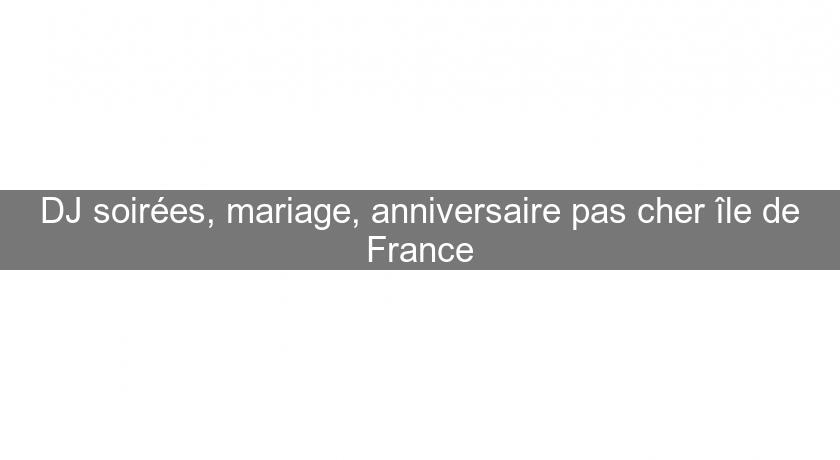 DJ soirées, mariage, anniversaire pas cher île de France DJ soirées, mariage, anniversaire pas cher île de France