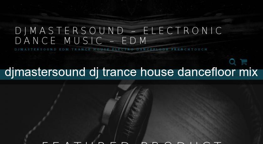 djmastersound dj trance house dancefloor mix djmastersound dj trance house dancefloor mix
