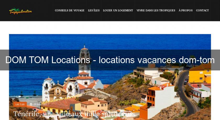 DOM TOM Locations - locations vacances dom-tom DOM TOM Locations - locations vacances dom-tom