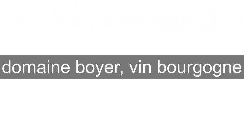 domaine boyer, vin bourgogne domaine boyer, vin bourgogne