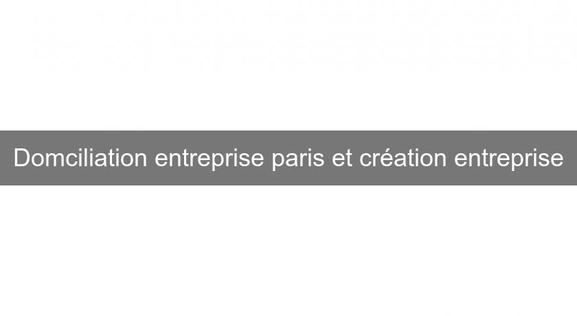 Domciliation entreprise paris et création entreprise Domciliation entreprise paris et création entreprise