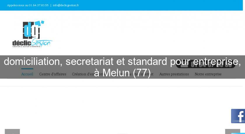 domiciliation, secretariat et standard pour entreprise, à Melun (77)