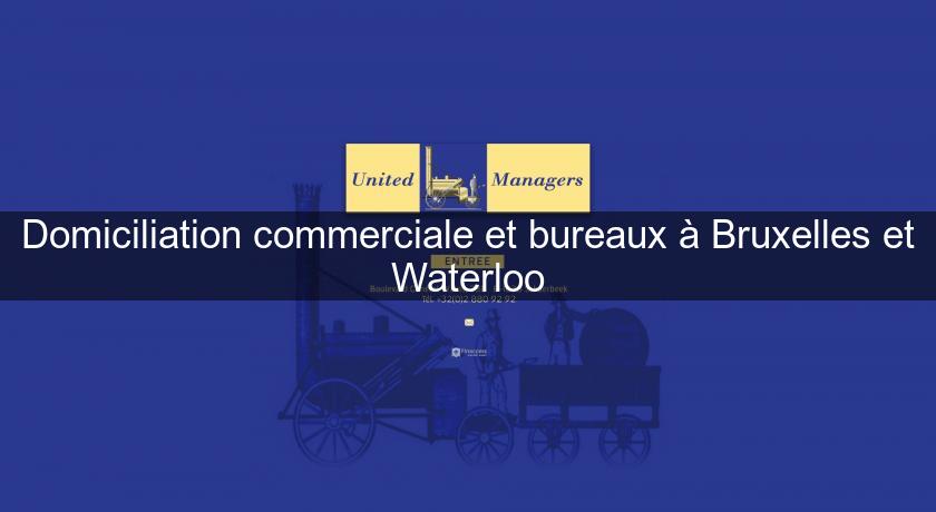 Domiciliation commerciale et bureaux à Bruxelles et Waterloo Domiciliation commerciale et bureaux à Bruxelles et Waterloo