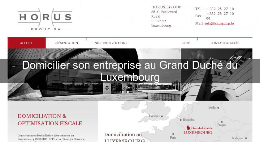 Domicilier son entreprise au Grand Duché du Luxembourg Domicilier son entreprise au Grand Duché du Luxembourg