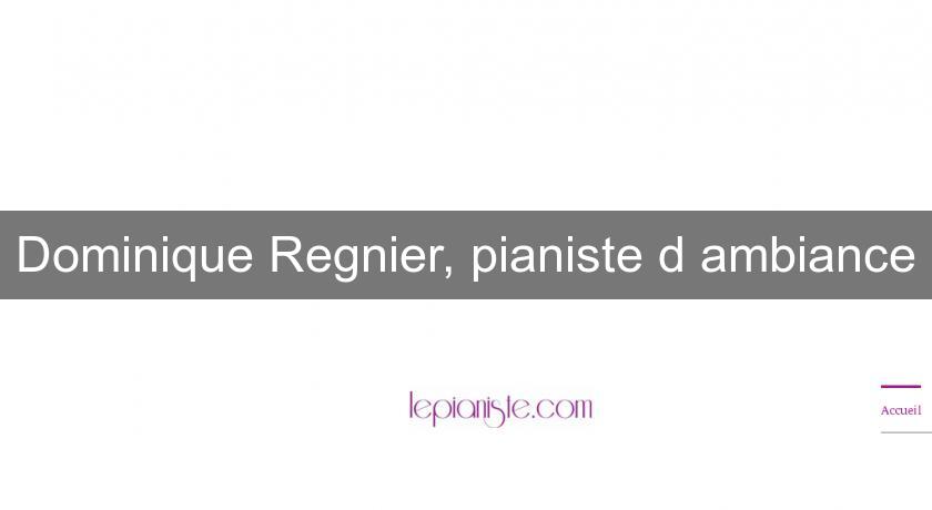 Dominique Regnier, pianiste d'ambiance Dominique Regnier, pianiste d'ambiance