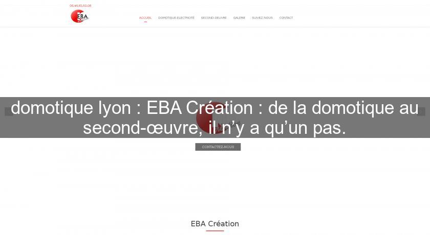 domotique lyon : EBA Création : de la domotique au second-œuvre, il n’y a qu’un pas.