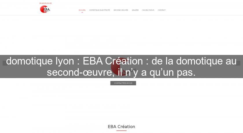 domotique lyon : EBA Création : de la domotique au second-œuvre, il n’y a qu’un pas. domotique lyon : EBA Création : de la domotique au second-œuvre, il n’y a qu’un pas.