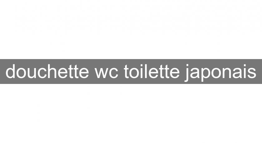douchette wc toilette japonais
