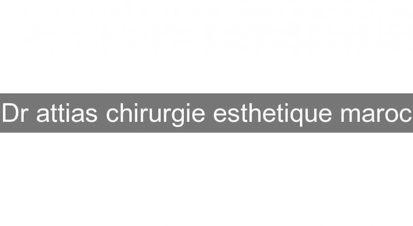 Dr attias chirurgie esthetique maroc Dr attias chirurgie esthetique maroc