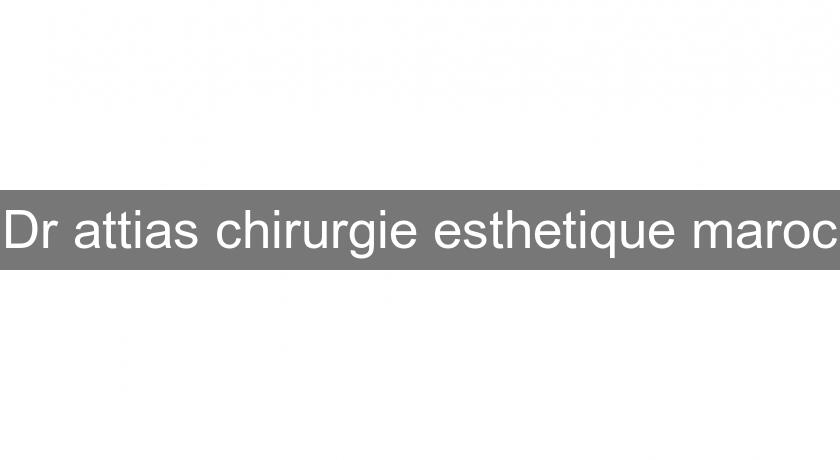 Dr attias chirurgie esthetique maroc