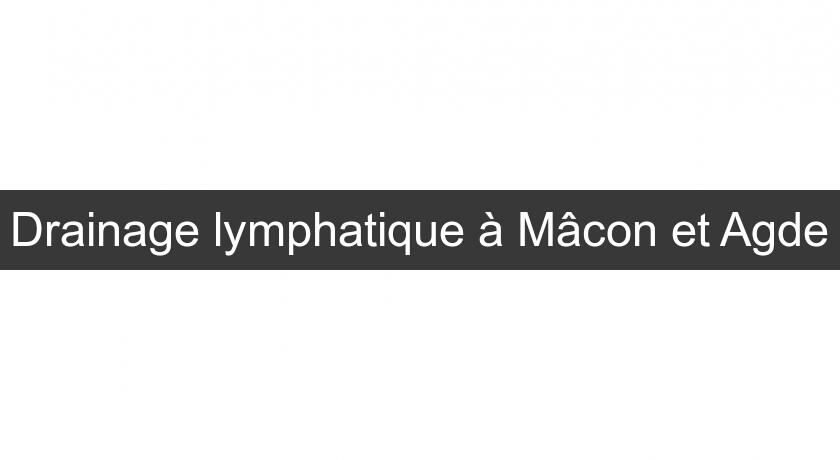 Drainage lymphatique à Mâcon et Agde Drainage lymphatique à Mâcon et Agde
