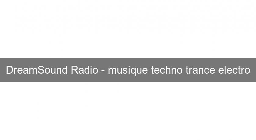 DreamSound Radio - musique techno trance electro DreamSound Radio - musique techno trance electro