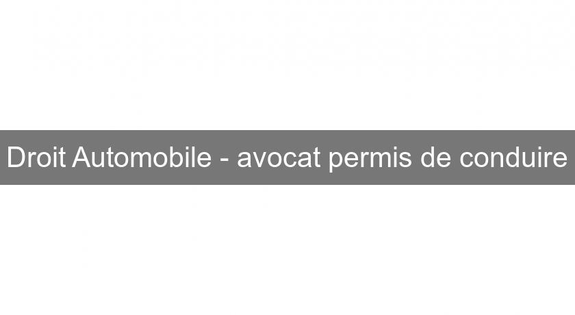 Droit Automobile - avocat permis de conduire Droit Automobile - avocat permis de conduire