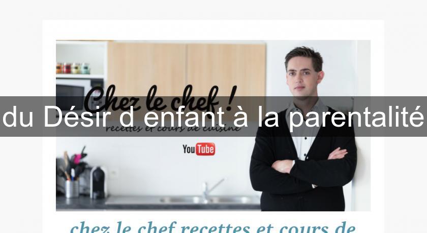 du Désir d'enfant à la parentalité du Désir d'enfant à la parentalité