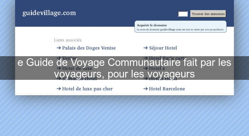 e Guide de Voyage Communautaire fait par les voyageurs, pour les voyageurs e Guide de Voyage Communautaire fait par les voyageurs, pour les voyageurs