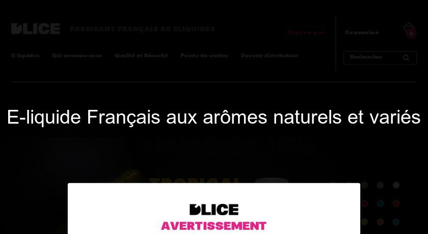 E-liquide Français aux arômes naturels et variés E-liquide Français aux arômes naturels et variés