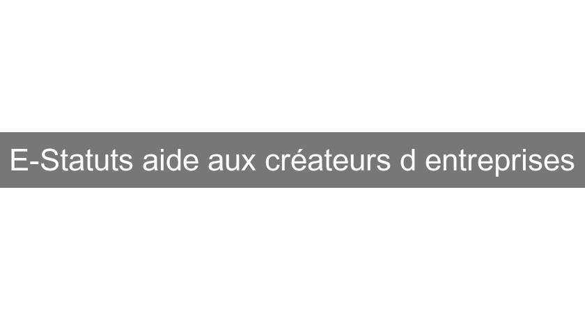 E-Statuts aide aux créateurs d'entreprises E-Statuts aide aux créateurs d'entreprises