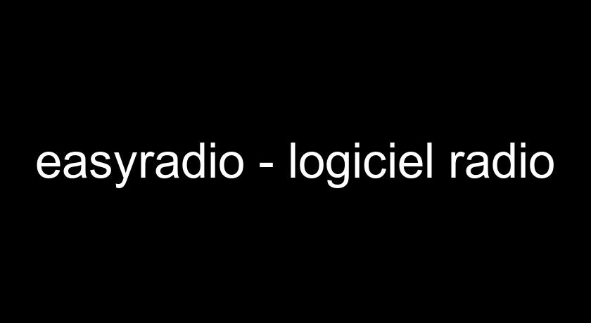easyradio - logiciel radio