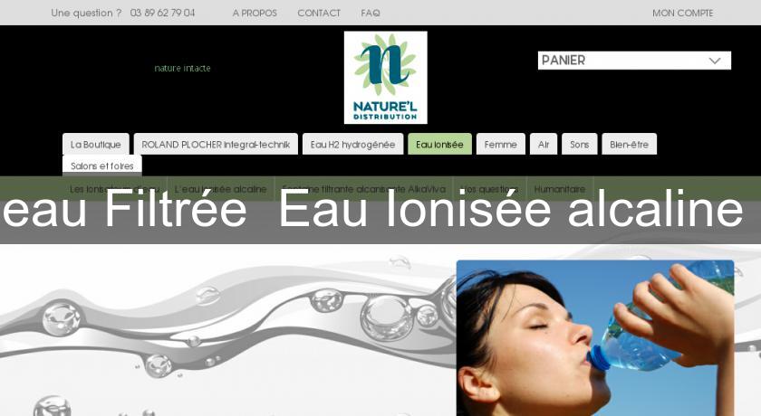 eau Filtrée Eau Ionisée alcaline eau Filtrée Eau Ionisée alcaline