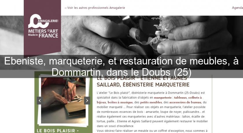 Ebeniste, marqueterie, et restauration de meubles, à Dommartin, dans le Doubs (25) Ebeniste, marqueterie, et restauration de meubles, à Dommartin, dans le Doubs (25)