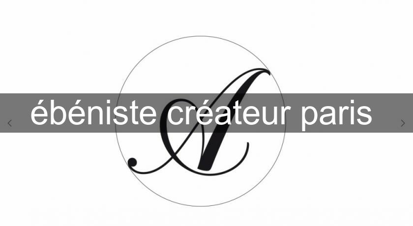 ébéniste créateur paris ébéniste créateur paris