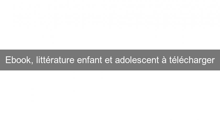 Ebook, littérature enfant et adolescent à télécharger