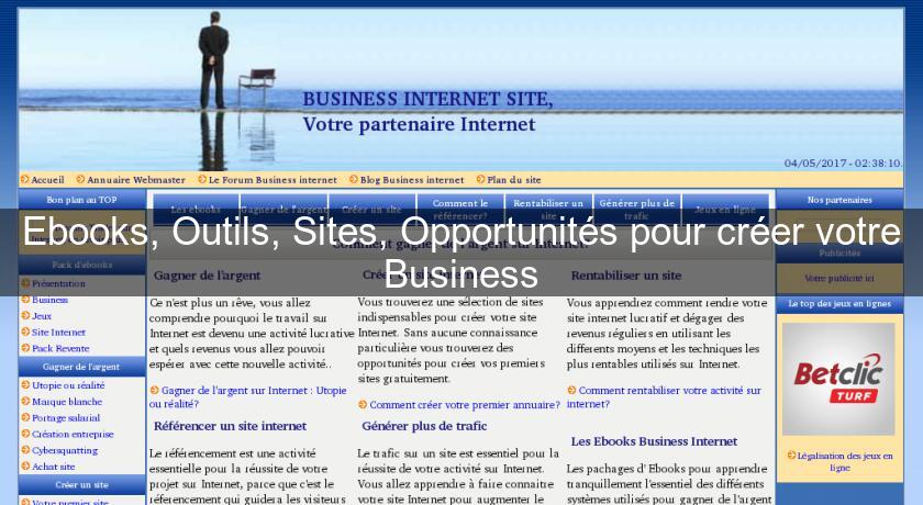 Ebooks, Outils, Sites, Opportunités pour créer votre Business Ebooks, Outils, Sites, Opportunités pour créer votre Business