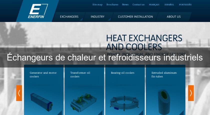 Échangeurs de chaleur et refroidisseurs industriels Échangeurs de chaleur et refroidisseurs industriels