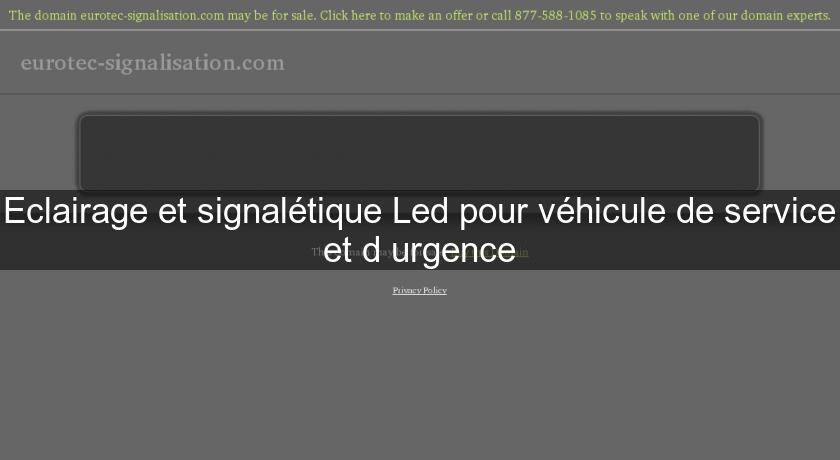 Eclairage et signalétique Led pour véhicule de service et d'urgence Eclairage et signalétique Led pour véhicule de service et d'urgence