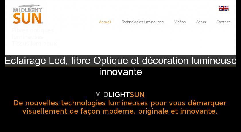 Eclairage Led, fibre Optique et décoration lumineuse innovante Eclairage Led, fibre Optique et décoration lumineuse innovante